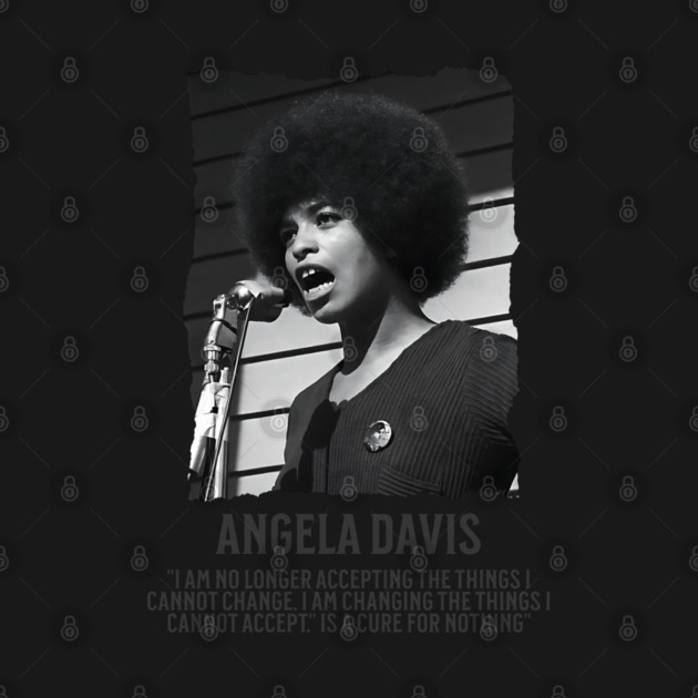 Angela Davis - I am no longer accepting the things I cannot change by UrbanLifeApparel