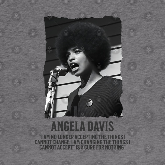 Angela Davis - I am no longer accepting the things I cannot change by UrbanLifeApparel