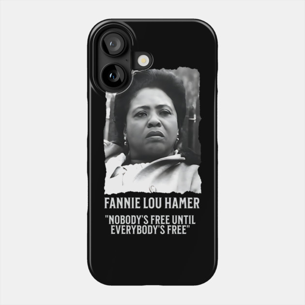 Fannie Lou Hamer -  Nobody's Free Until Everybody's Free Phone Case by UrbanLifeApparel