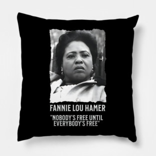 Fannie Lou Hamer -  Nobody's Free Until Everybody's Free Pillow