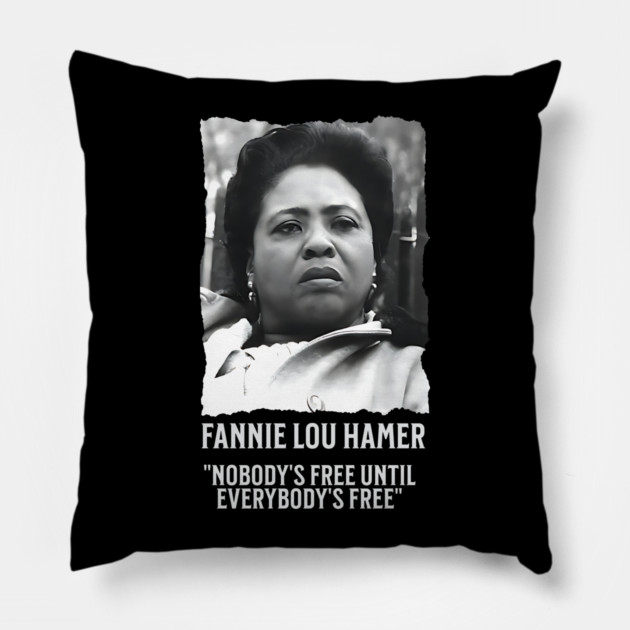 Fannie Lou Hamer -  Nobody's Free Until Everybody's Free Pillow by UrbanLifeApparel