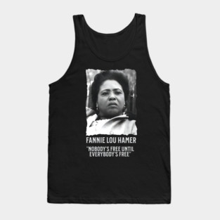 Fannie Lou Hamer -  Nobody's Free Until Everybody's Free Tank Top