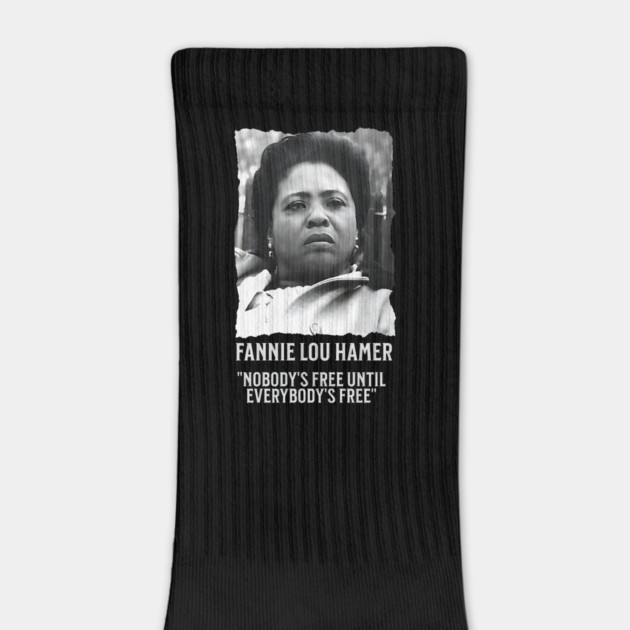 Fannie Lou Hamer -  Nobody's Free Until Everybody's Free by UrbanLifeApparel