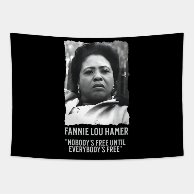 Fannie Lou Hamer -  Nobody's Free Until Everybody's Free Tapestry by UrbanLifeApparel