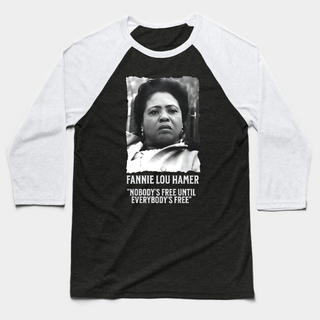 Fannie Lou Hamer -  Nobody's Free Until Everybody's Free Baseball T-Shirt by UrbanLifeApparel