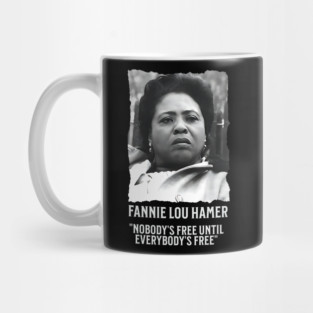 Fannie Lou Hamer -  Nobody's Free Until Everybody's Free Mug
