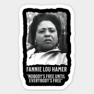 Fannie Lou Hamer -  Nobody's Free Until Everybody's Free Magnet