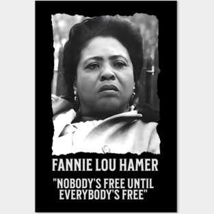 Fannie Lou Hamer -  Nobody's Free Until Everybody's Free Posters and Art