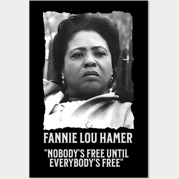 Fannie Lou Hamer -  Nobody's Free Until Everybody's Free Wall Art by UrbanLifeApparel