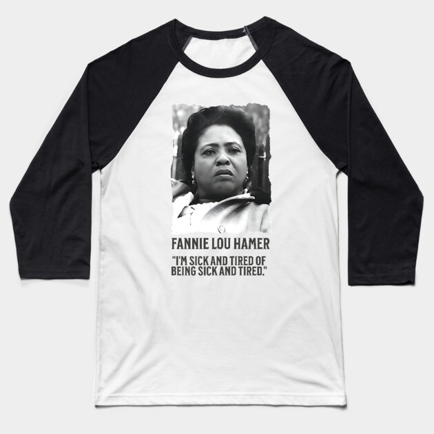 Fannie Lou Hamer - I'm Sick and Tired of being Sick and Tired. Baseball T-Shirt by UrbanLifeApparel