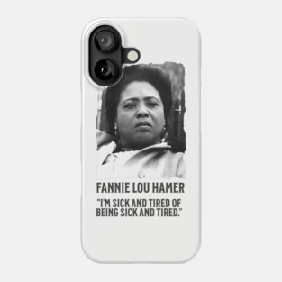Fannie Lou Hamer - I'm Sick and Tired of being Sick and Tired. Phone Case