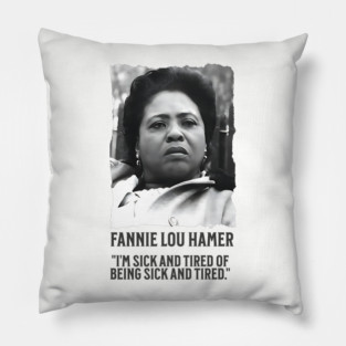 Fannie Lou Hamer - I'm Sick and Tired of being Sick and Tired. Pillow