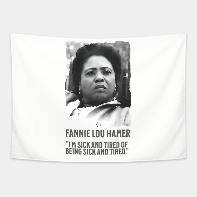 Fannie Lou Hamer - I'm Sick and Tired of being Sick and Tired. Tapestry by UrbanLifeApparel