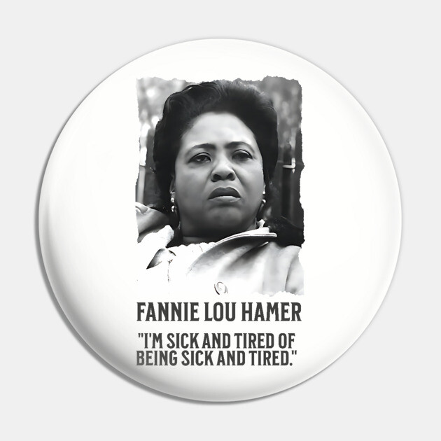 Fannie Lou Hamer - I'm Sick and Tired of being Sick and Tired. Pin by UrbanLifeApparel