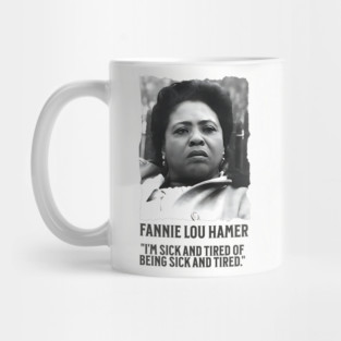Fannie Lou Hamer - I'm Sick and Tired of being Sick and Tired. Mug