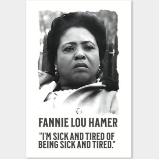 Fannie Lou Hamer - I'm Sick and Tired of being Sick and Tired. Posters and Art