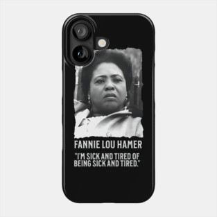 Fannie Lou Hamer - I'm Sick and Tired of being Sick and Tired. Phone Case
