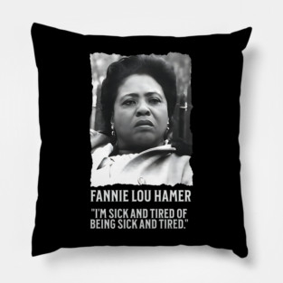 Fannie Lou Hamer - I'm Sick and Tired of being Sick and Tired. Pillow