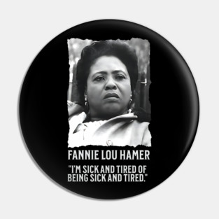 Fannie Lou Hamer - I'm Sick and Tired of being Sick and Tired. Pin