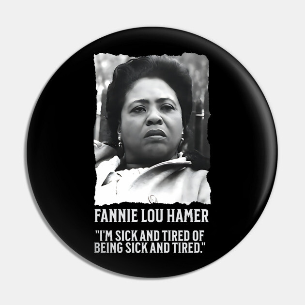 Fannie Lou Hamer - I'm Sick and Tired of being Sick and Tired. Pin by UrbanLifeApparel