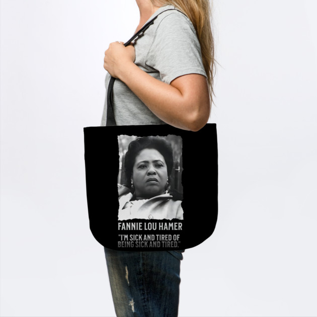 Fannie Lou Hamer - I'm Sick and Tired of being Sick and Tired. by UrbanLifeApparel