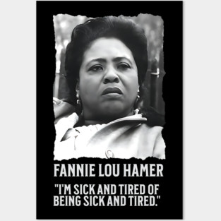 Fannie Lou Hamer - I'm Sick and Tired of being Sick and Tired. Posters and Art