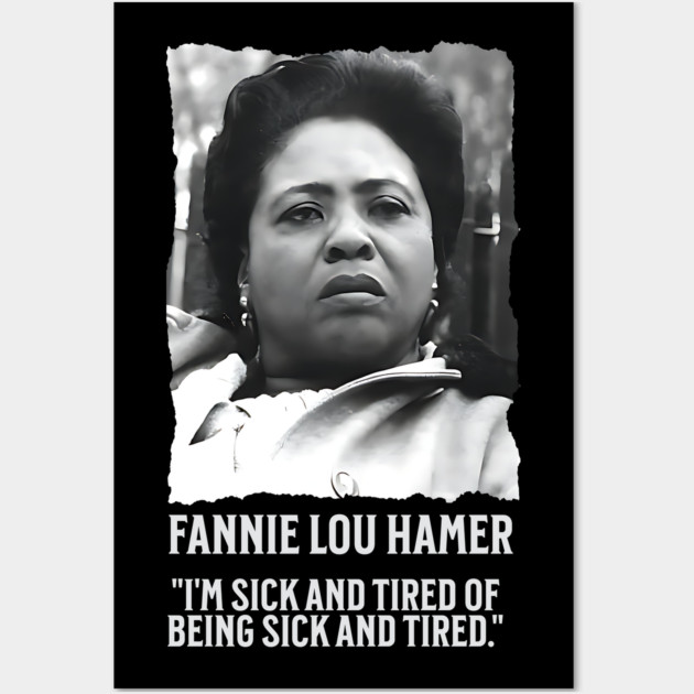 Fannie Lou Hamer - I'm Sick and Tired of being Sick and Tired. Wall Art by UrbanLifeApparel