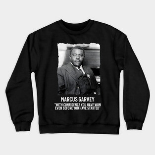 Marcus Garvey - With Confidence you have won even before you have started Crewneck Sweatshirt