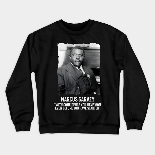 Marcus Garvey - With Confidence you have won even before you have started Crewneck Sweatshirt by UrbanLifeApparel