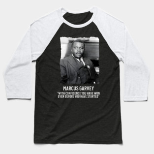 Marcus Garvey - With Confidence you have won even before you have started Baseball T-Shirt