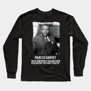 Marcus Garvey - With Confidence you have won even before you have started Long Sleeve T-Shirt