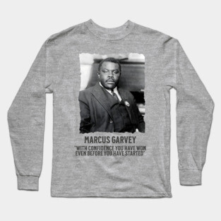 Marcus Garvey - With Confidence you have won even before you have started Long Sleeve T-Shirt