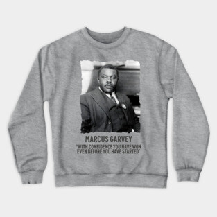 Marcus Garvey - With Confidence you have won even before you have started Crewneck Sweatshirt