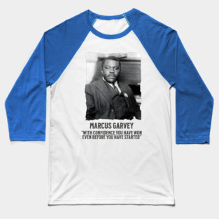Marcus Garvey - With Confidence you have won even before you have started Baseball T-Shirt