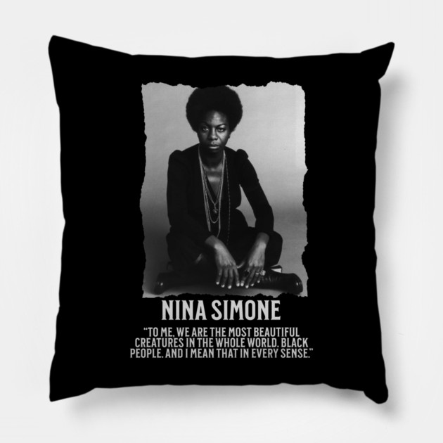 Nina Simone -To me, we are the most beautiful creatures in the whole world. Black people. Pillow by UrbanLifeApparel