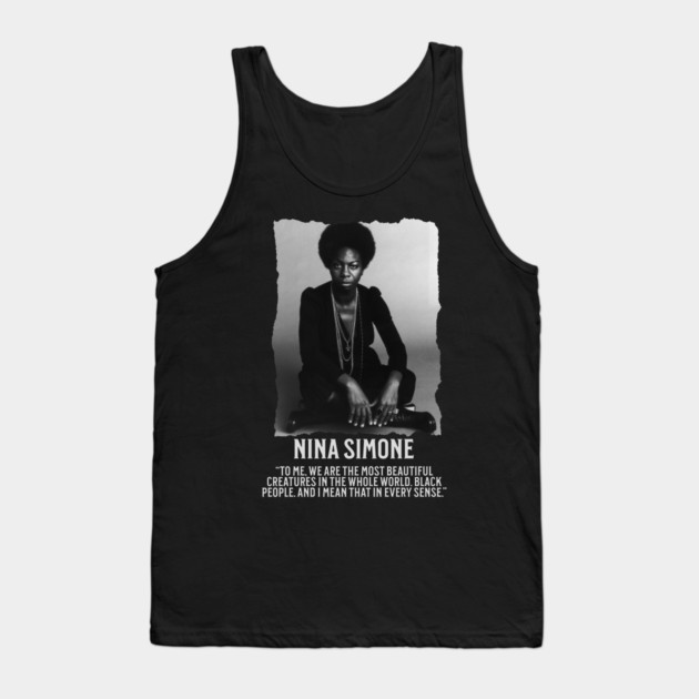 Nina Simone -To me, we are the most beautiful creatures in the whole world. Black people. Tank Top by UrbanLifeApparel