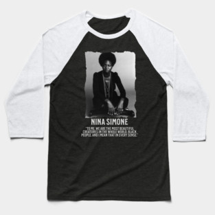 Nina Simone -To me, we are the most beautiful creatures in the whole world. Black people. Baseball T-Shirt