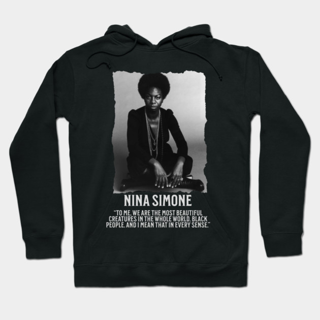 Nina Simone -To me, we are the most beautiful creatures in the whole world. Black people. Hoodie by UrbanLifeApparel