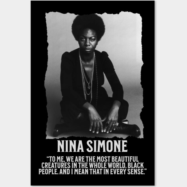 Nina Simone -To me, we are the most beautiful creatures in the whole world. Black people. Wall Art by UrbanLifeApparel