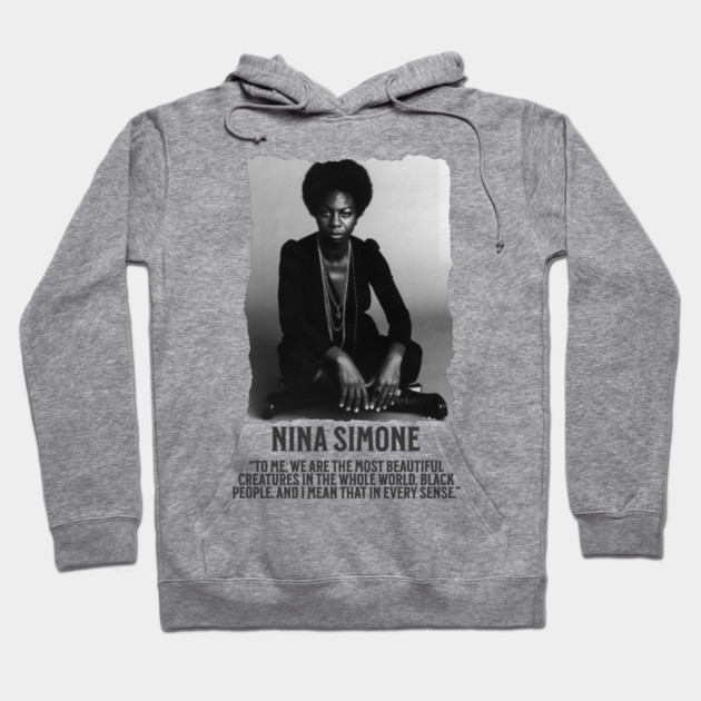 Nina Simone -To me, we are the most beautiful creatures in the whole world. Black people. Hoodie by UrbanLifeApparel