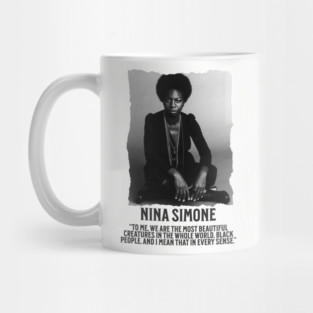 Nina Simone -To me, we are the most beautiful creatures in the whole world. Black people. Mug