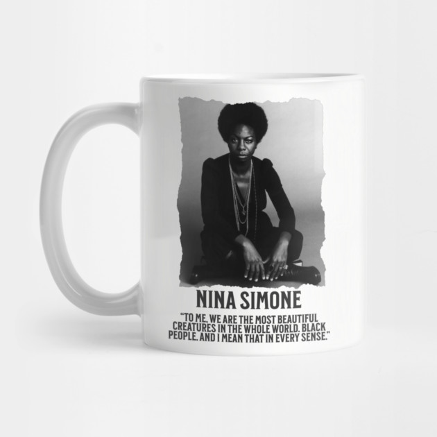 Nina Simone -To me, we are the most beautiful creatures in the whole world. Black people. by UrbanLifeApparel