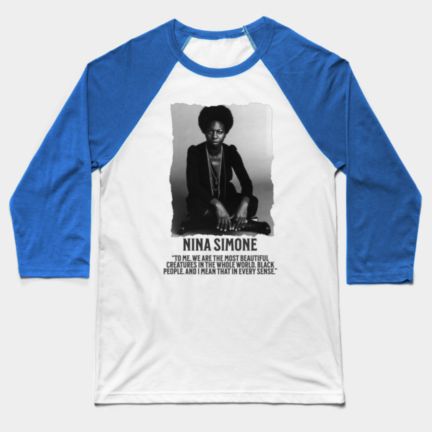 Nina Simone -To me, we are the most beautiful creatures in the whole world. Black people. Baseball T-Shirt by UrbanLifeApparel