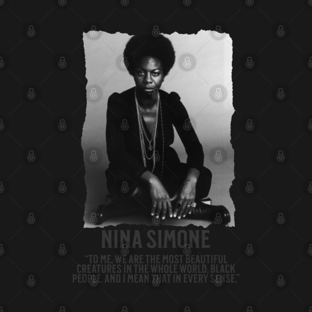 Nina Simone -To me, we are the most beautiful creatures in the whole world. Black people. by UrbanLifeApparel
