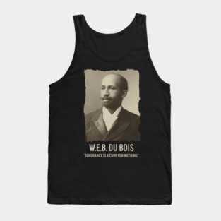 W.E.B. DuBois - Ignorance is a cure for nothing Tank Top