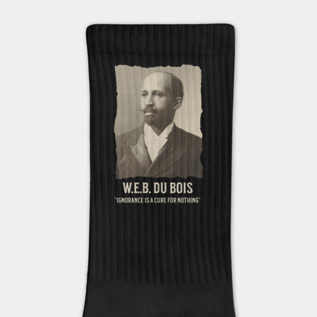 W.E.B. DuBois - Ignorance is a cure for nothing by UrbanLifeApparel