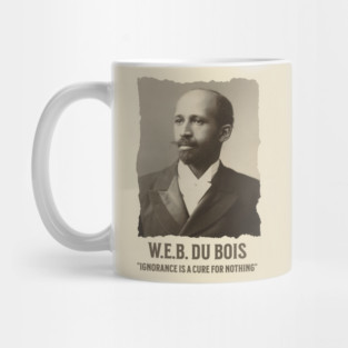W.E.B. DuBois - Ignorance is a cure for nothing Mug