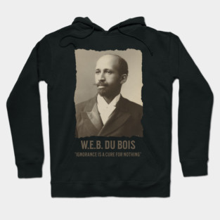 W.E.B. DuBois - Ignorance is a cure for nothing Hoodie