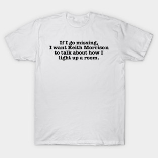 Dateline, If I Go Missing I Want Keith Morrison to Talk about How I Light up a Room, Keith Morrison Christmas 2 T-Shirt