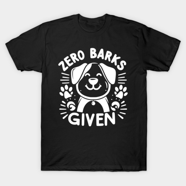 Zero Barks Given T-Shirt by Frank Ring